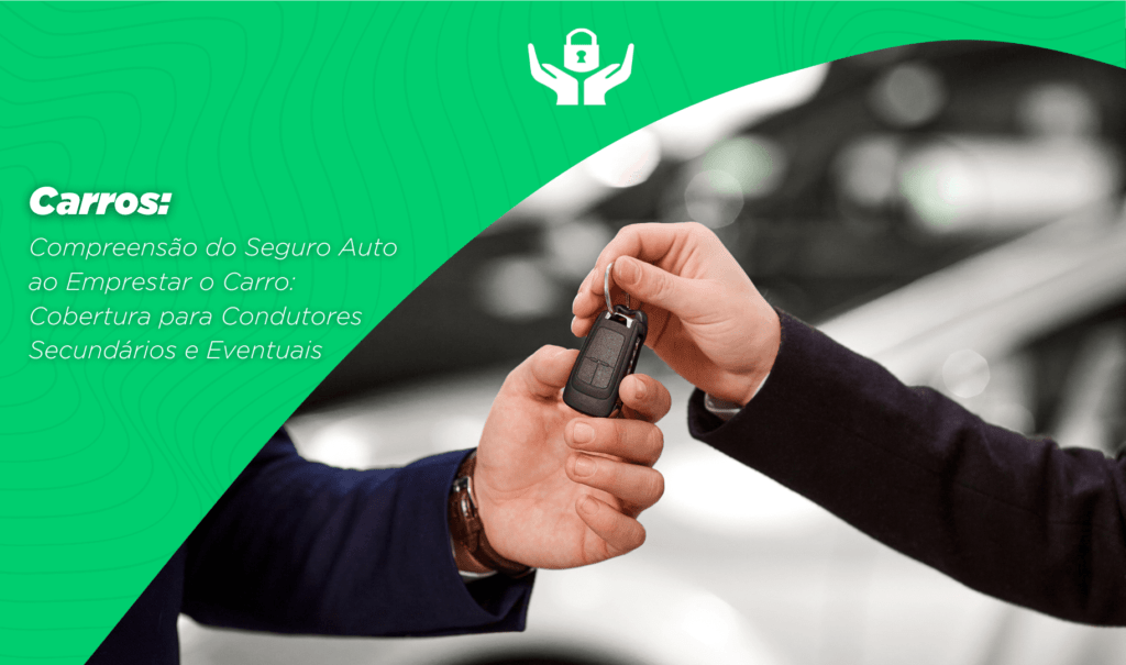 Compreensão do Seguro Auto ao Emprestar o Carro: Cobertura para Condutores Secundários e Eventuais