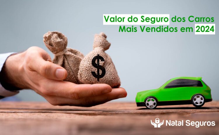  Valor do Seguro dos Carros Mais Vendidos em 2024