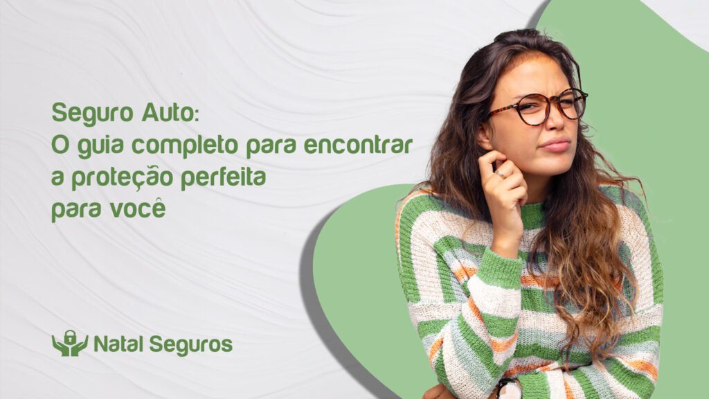 A imagem apresenta uma mulher de pé à esquerda, com o rosto expressando dúvida . O fundo é verde com redemoinhos brancos, e há texto em português à direita. O texto diz “Seguro Auto: O guia completo para encontrar a proteção perfeita para você”, seguido de um logotipo que diz “Natal Seguros”.