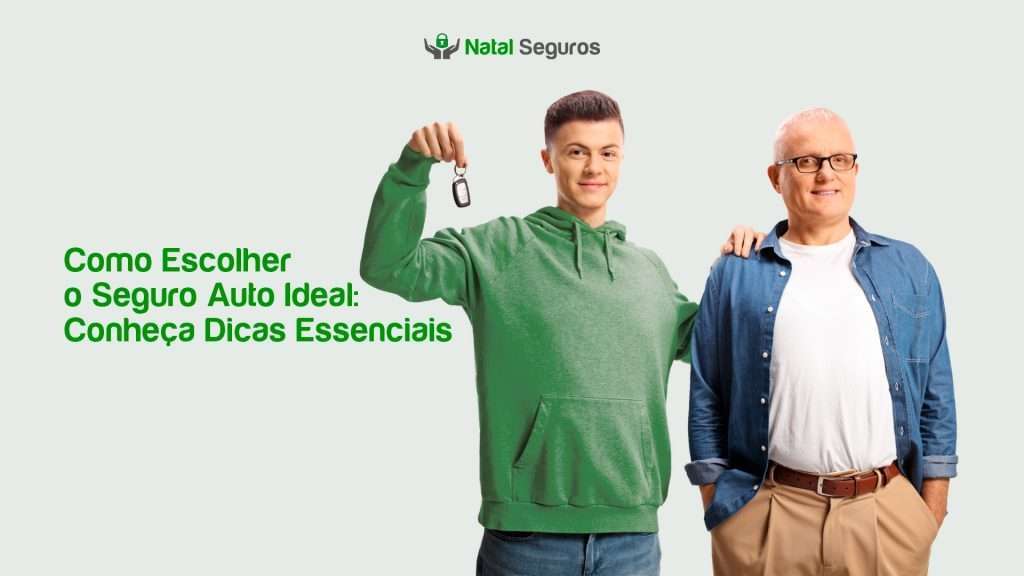 A imagem mostra dois homens lado a lado, indicando dessa forma um pai e um filho. A pessoa à esquerda está segurando uma chave de carro Ao fundo, há o logotipo da Natal Seguros. Abaixo, há mais texto que diz “Como Escolher o Seguro Auto Ideal: Conheça Dicas Essenciais”.