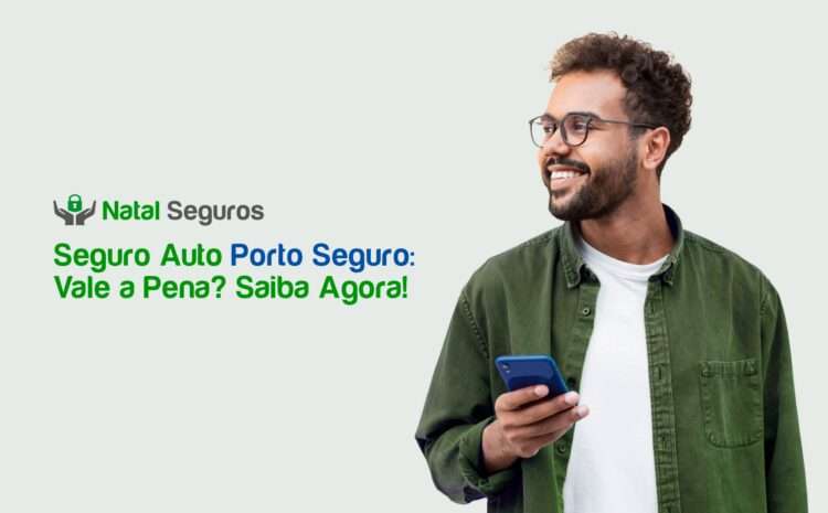 Seguro Auto Porto Seguro: Vale a Pena? Saiba Agora!