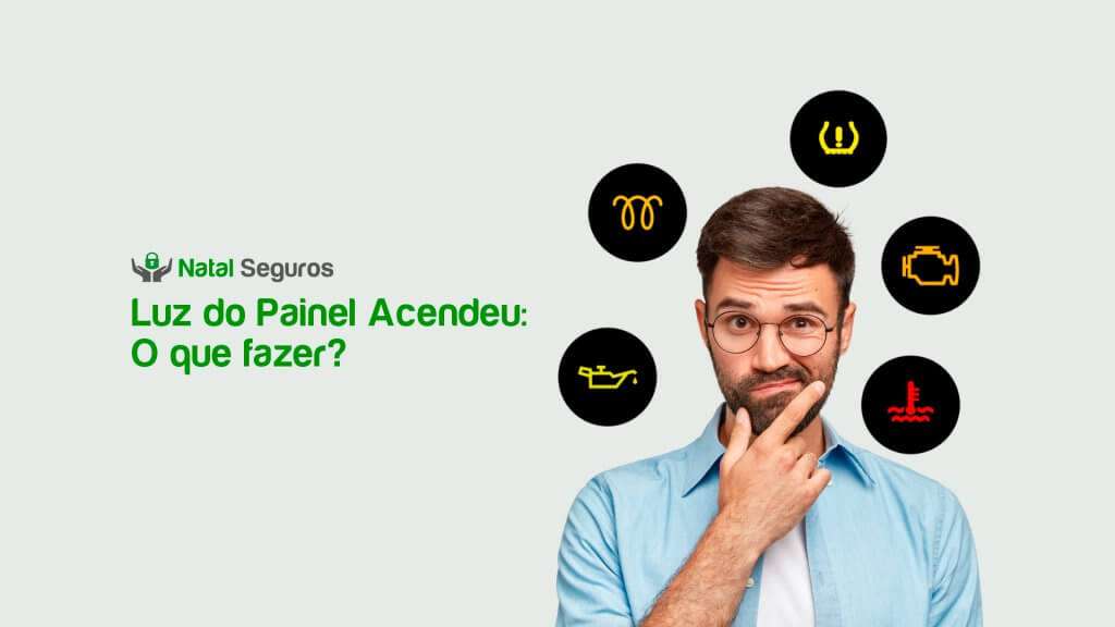 A imagem mostra um homem com expressão de dúvida, ao seu redor há imagens de luzes de painel de carro. Ao seu lado há a logo da Natal Seguros e o texto "Luz do painel acendeu: O que fazer?"
